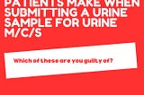 10 COMMON MISTAKES PATIENTS MAKE WHEN SUBMITTING A URINE SAMPLE FOR URINE