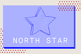 The One Metric that Matters — Your North Star