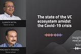 INSIGHTS #49 — The state of the VC ecosystem amidst COVID-19 crisis: Prashanth P & Subrata