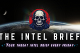 The Intel Brief by SecurityBreak