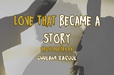 Love That Became a Story