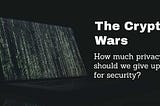 The crypto wars: How much privacy should we give up for security?