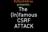How to prevent the infamous CSRF attack and avoid ruining your reputation
