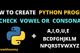 How to create Python program check vowel or consonant.