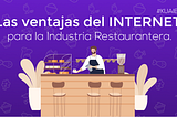 Las Ventajas del Internet para la Industria Restaurantera