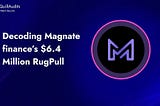 Decoding Magnate Finance’s $6.4 Million Rug Pull