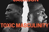 Rajas Jackson, a Victim of Toxic Masculinity.
