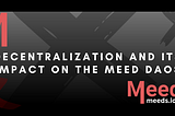 Decentralization and Its Impact on the Meed DAOs