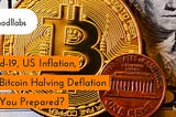 Covid-19, US Inflation, and Bitcoin Halving Deflation — Are You Prepared?