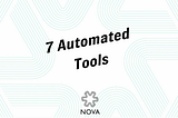 7 Automated tools to use within the Nova platform.