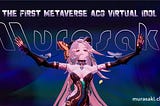 First Metaverse ACG Virtual Idol Murasaki is Available, Will Virtual Idol Become a New Trend?