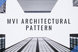 MVI Architectural Pattern