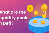 What are the liquidity pools in Defi?