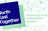 North East Together 24: Gearing up for your collaboration journey (May 2023)