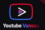 Benefits of YouTube Vanced & Its Alternative: 4kFinder