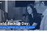 Why Every Day Must be a World Backup Day