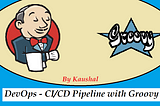 DevOps — CI/CD Pipeline with Groovy