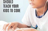 Why Kids Should Learn To Code