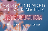 Android Binder Attack Matrix: Introduction
