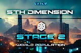 Stake Your Claim In 5th Dimension; Stage 2, World Population begins