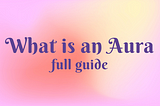 What is an Aura: full guide