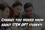 Changes you should know about OPT STEM students