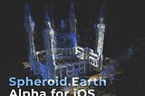 Spheroid.Earth Alpha for iOS is released!