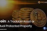 Bitcoin: A Tradable Asset or A Virtual Protected Property