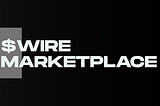 $WIRE Marketplace