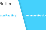 Flutter Animation Series Part 3: AnimatedPadding & AnimatedPositioned