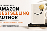 How to Become an Amazon Bestselling Author (Even If Nobody Knows Who You Are)