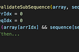 How to Validate If A Second Array Is A Subsequence of the First Array