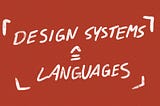 Understanding Design Systems as Languages