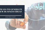 4 Ways to Generate New Business Ideas