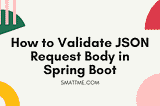 How to Validate JSON Request Body in Spring Boot