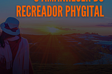 O Amanhecer do Recreador Phygital