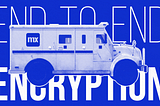 End-to-End Encryption Module in Mendix (Banner Image) — An armored vehicle with the Mendix Logo on its side. The truck is in front of the words End-to-End encryption, on a blue background.