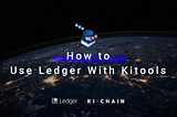 KiChain: How to use Ledger to secure your XKIs transactions