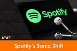 Spotify’s Sonic Shift