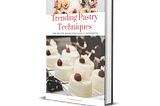 Trending Pastry Techniques (Cakes & Desserts) Ebook