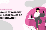On the importance of monetisation strategy