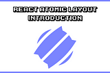 Introduction to Atomic Layout for React Applications