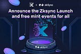 Announce the Zksync Launch and free mint events for all!