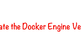 Update the Docker Engine Version to the latest version on Ubuntu