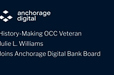 History-Making OCC Veteran Julie L. Williams Joins Anchorage Digital Bank Board