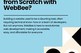 Learn how WebBee made web development accessible, easy, and affordable for everyone.