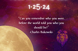 Full Moon in Leo on January 25, 2024 “Can you remember who you were befoore the world told you who you should be?” quote by Charles Bukowski, against graphic crafted through Canva elements by Rori Wootan of Sacred Rose Apothecary