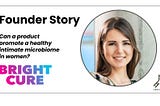 Brightcure: Reviving, Restoring, and Replenishing a Woman’s Intimate Microbiome.