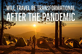 Will Travel Be Transformational After The Pandemic?