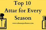 Top 10 Attars for Every Season